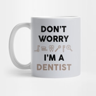 Don't worry i am a dentist Mug